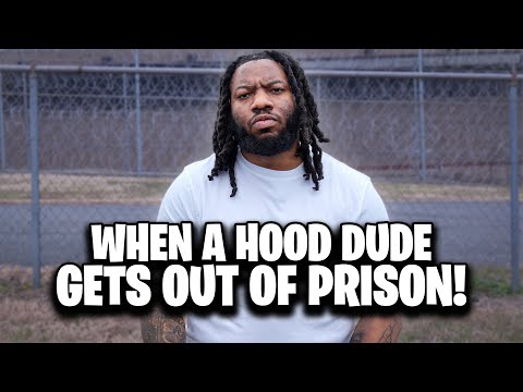 WHEN A HOOD DUDE GETS OUT OF PRISON!