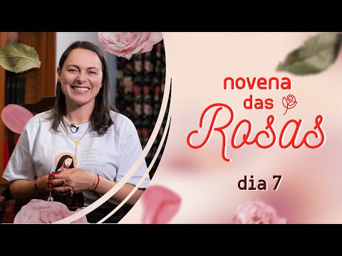🌹Novena das Rosas | 7º Dia: "O segredo escondido da santidade"