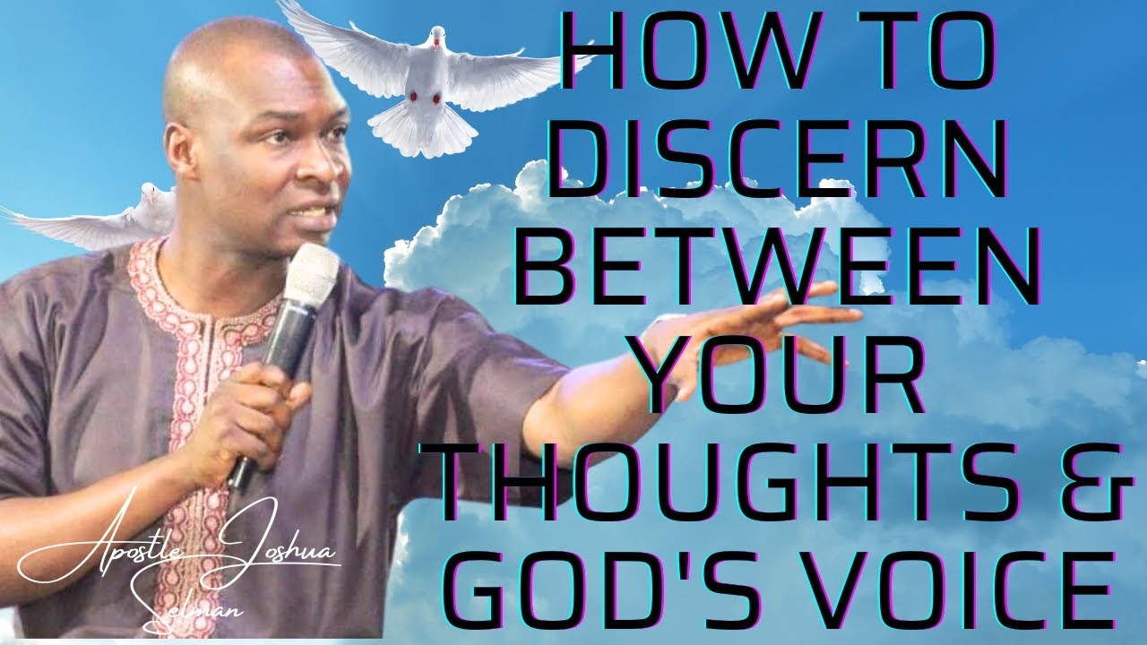 HOW TO DISCERN BETWEEN YOUR THOUGHTS AND GOD'S VOICE FOR DESTINY - APOSTLE JOSHUA SELMAN 2024