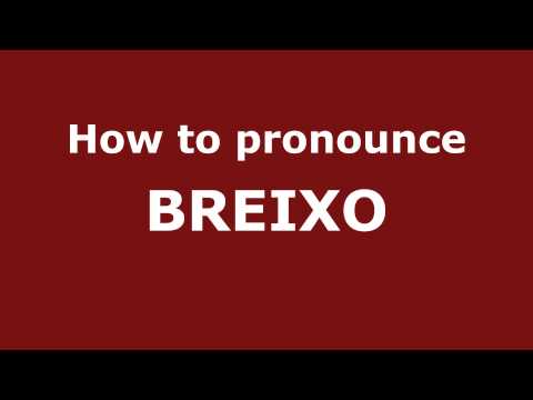 How to Pronounce BREIXO in Spanish - PronounceNames.com