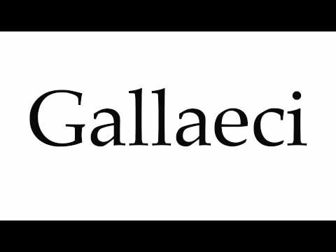 How to Pronounce Gallaeci