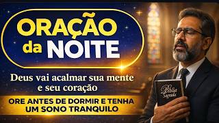 ORAÇÃO DA NOITE PODEROSA Deus Vai Acalmar Sua Mente e Te Dar Um Sono Tranquilo |Ore Antes de Dormir