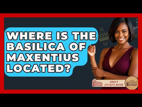 Where Is The Basilica Of Maxentius Located? - All About Rome