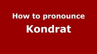 How to pronounce Kondrat