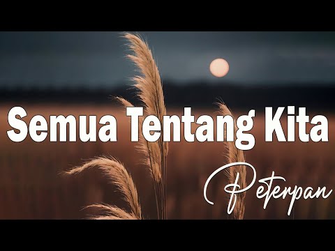 Semua Tentang Kita - Peterpan (Lyrics) 🎵