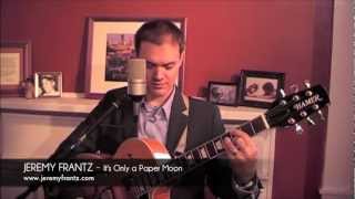 Jeremy Frantz - It&#39;s Only a Paper Moon - Harold Arlen - Jazz Guitar and Vocal