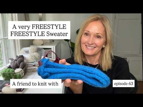 a Friend to knit with - episode 63 A very free style, FREESTYLE Sweater!