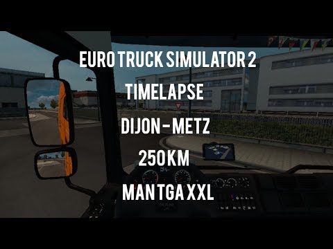 Euro Truck Simulator 2 Timelapse | Dijon - Metz | 250 KM | MAN TGA XXL | 1