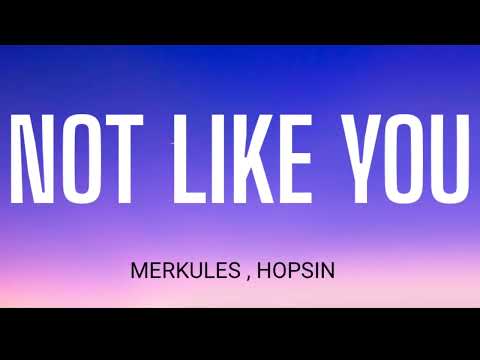 MERKULES - NOT LIKE YOU ( LYRICS ) FT . HOPSIN