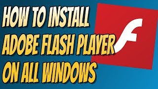 How to Install Adobe Flash Player on Windows 10/8/7/Vista/XP Easy Tutorial 2018