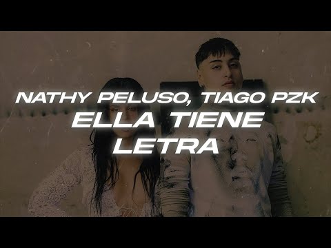NATHY PELUSO, Tiago PZK - ELLA TIENE💖 (Letra)