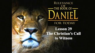 The Relevance of the Book of Daniel for Today-Lesson 29: The Christian's Call to Witness