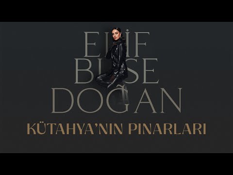 Elif Buse Doğan - Kütahya'nın Pınarları (Official Lyric Video)