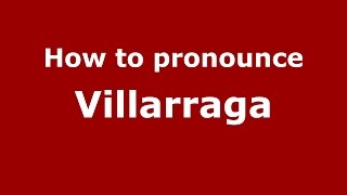 How to pronounce Villarraga