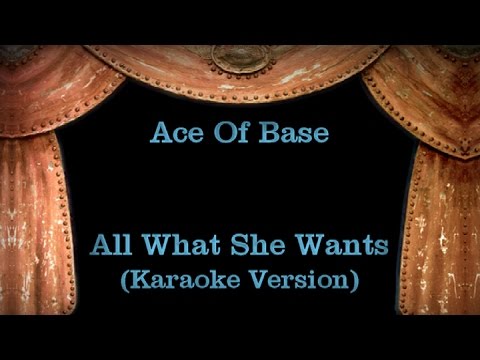 Ace Of Base - All What She Wants - (Karaoke Version) Lyrics