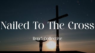 Rend Collective - Nailed To The Cross (Lyric Video)