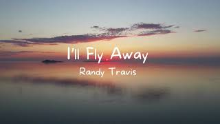 I&#39;ll Fly Away - Randy Travis  (with lyrics)
