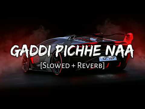 Gaddi Pichhe Naa   Slowed Reverb ft  Khan Bhaini , Shipra Goyal Namya |