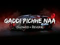 Gaddi Pichhe Naa Slowed Reverb Ft Khan Bhaini Shipra Goyal Namya