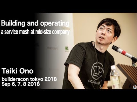 Building and operating a service mesh at mid-size company (taiki45) - builderscon tokyo 2018
