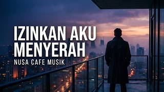 Download lagu Slow Rock Ballad | Izinkan Aku Menyerah - Nusa Cafe Music mp3