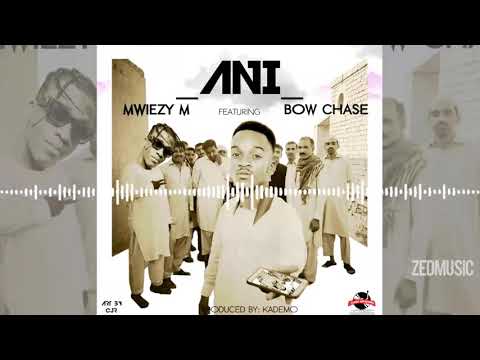 Mwiezy M Ft Bow Chase - Ani [Official Audio]