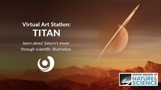Titan Moon: Virtual Art Station with the DENVER MUSEUM OF NATURE & SCIENCE