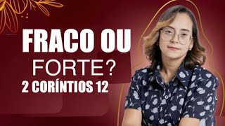 2 Coríntios 12 Devocional Fraco ou Forte?
