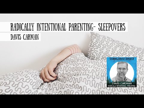 Radically Intentional Parenting: Sleepovers - Davis Carman