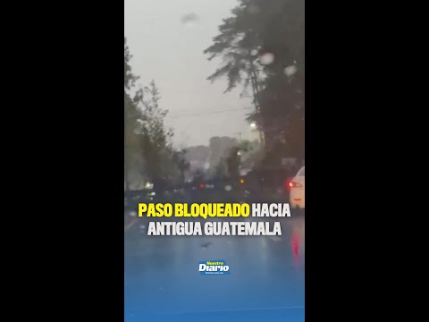 🚨🚧  PASO BLOQUEADO HACIA ANTIGUA GUATEMALA