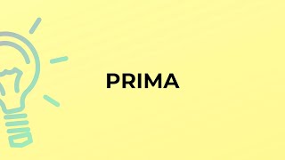 What is the meaning of the word PRIMA