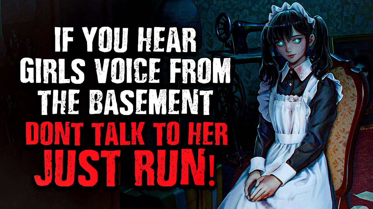 "I hear a Girls voice from the Basement...DONT TALK TO HER!" Creepypasta