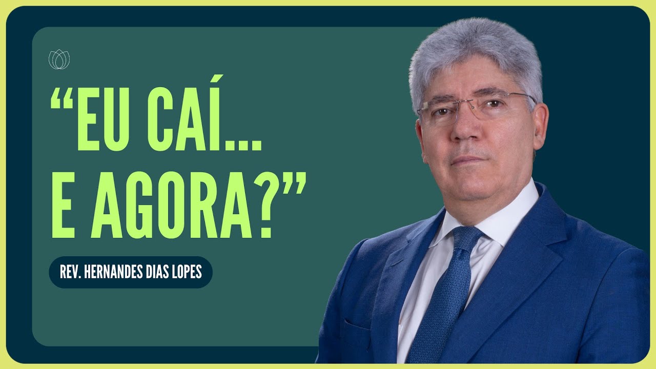 VOCÊ CAIU? DEUS PODE TE RESTAURAR! | Rev. Hernandes Dias Lopes | IPP