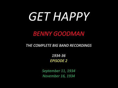 GET HAPPY: The Benny Goodman Big Band Sessions, 1934-36 Episode 2 - second session is 10/16/34