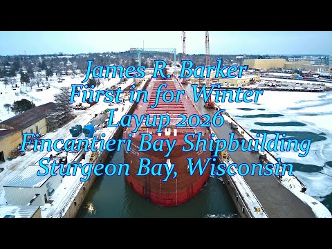James R. Barker First in for Winter Fleet 2026 Fincantieri Bay Shipbuilding Sturgeon Bay, Wisconsin