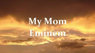 My Mom-Eminem There&#39;s no one else quite like my mom lyrics