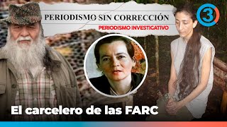 Cómo Martín Sombra vigilaba a Ingrid Betancourt y Clara Rojas | Periodismo Sin Corrección