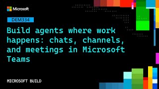Build agents where work happens: chats, channels, and meetings in Microsoft Teams | DEM334