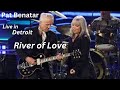 River of Love - Pat Benatar & Neil Geraldo Live in Detroit - Detroit Music Hall