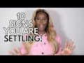 10 SIGNS YOU RE SETTLING FOR LESS THAN YOU DESERVE