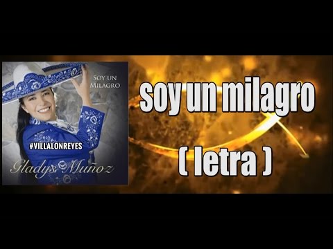 SOY UN MILAGRO | LETRA | GLADYS MUÑOZ