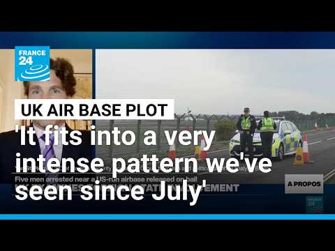 Expert says UK airbase plot 'fits into a very intense pattern we've been seeing in past two months'