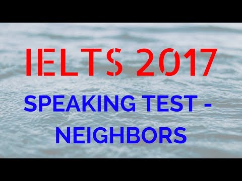 IELTS SPEAKING TEST 2017 - DESCRIBE YOUR NEIGHBORS (IELTS SPEAKING TEST 2017 - DESCRIBE YOUR NEIGHBORS)