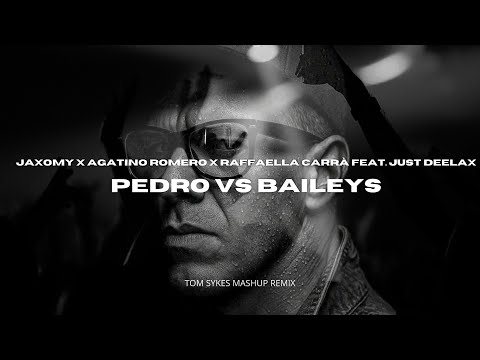 Jaxomy x Agatino Romero x Raffaella Carrá feat. Just Deelax - Pedro vs Baileys (Tom Sykes Mashup)