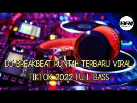 DJ BREAKBEAT RUNTAH TERBARU VIRAL TIKTOK 2022 FULL BASS