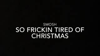 So Frickin Tired Of Christmas