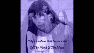 My Devotion Will Never Fade - Of the Wand and The Moon