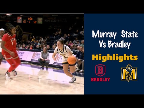 Bradley VS Murray State | Racer Women's Basketball | Game Highlights