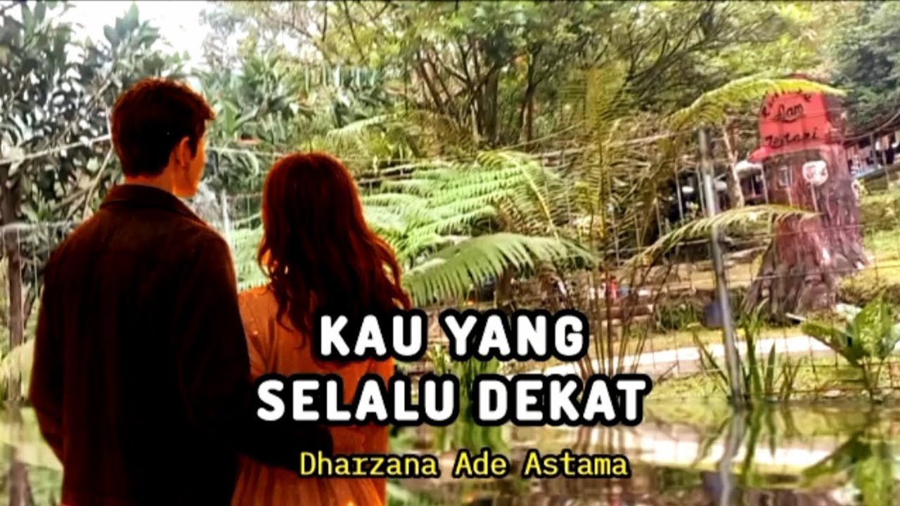 Kau Yang Selalu Dekat - Dharzana Ade Astama
