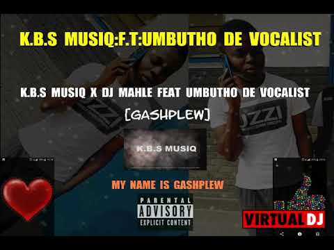 K.B.S MUSIQ X DJ MAHLE F.T UMBUTHO DE VOCALIST -Gashplew(my name is gastiko)--(official audio-mix)